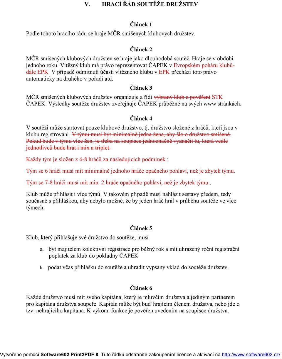 V případě odmítnutí účasti vítězného klubu v EPK přechází toto právo automaticky na druhého v pořadí atd. Článek 3 MČR smíšených klubových družstev organizuje a řídí vybraný klub z pověření STK ČAPEK.