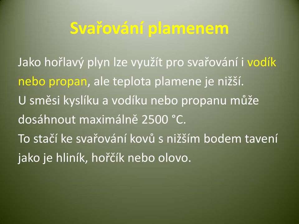 U směsi kyslíku a vodíku nebo propanu může dosáhnout maximálně