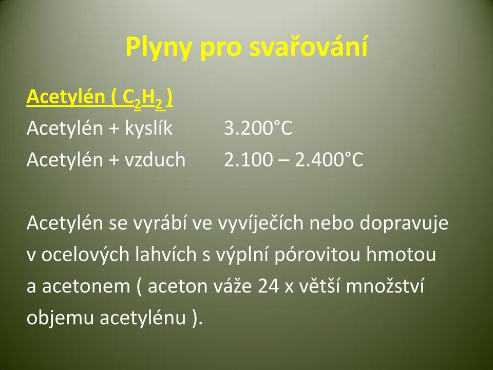 400 C Acetylén se vyrábí ve vyvíječích nebo dopravuje v