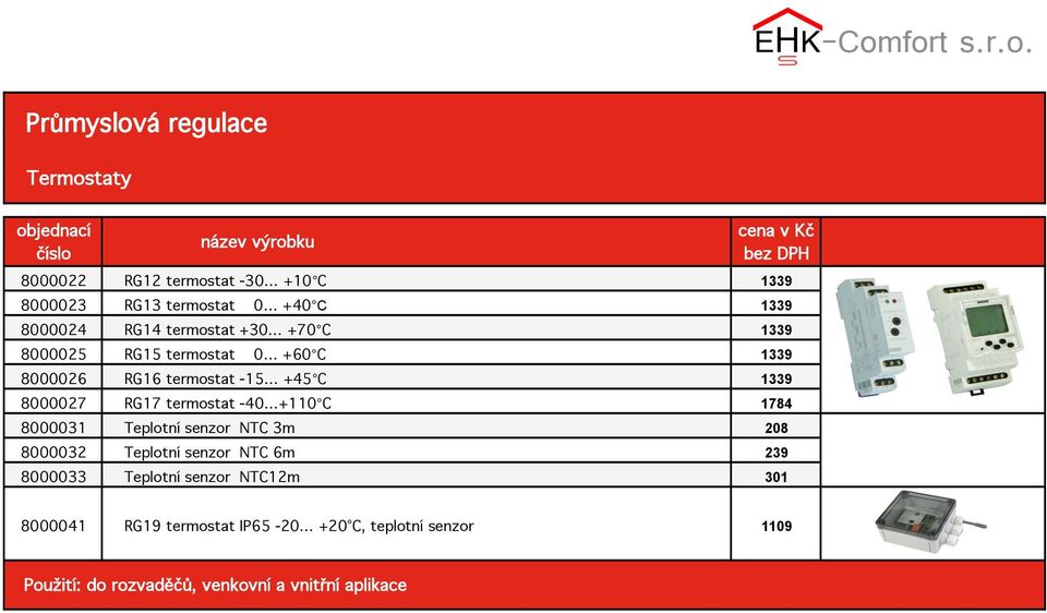 +110 C 1784 8000031 Teplotní senzor NTC 3m 208 8000032 Teplotní senzor NTC 6m 239 8000033 Teplotní senzor