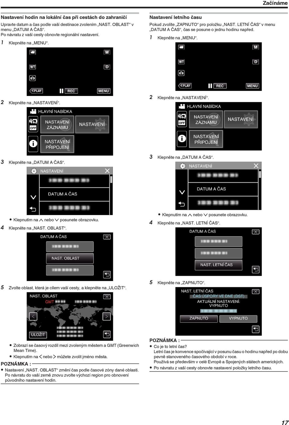 Klepněte na NASTAVENÍ 3 Klepněte na DATUM A ČAS 3 Klepněte na DATUM A ČAS 0 Klepnutím na 3 nebo 2 posunete obrazovku 4 Klepněte na NAST OBLAST 0 Klepnutím na 3 nebo 2 posunete obrazovku 4 Klepněte na
