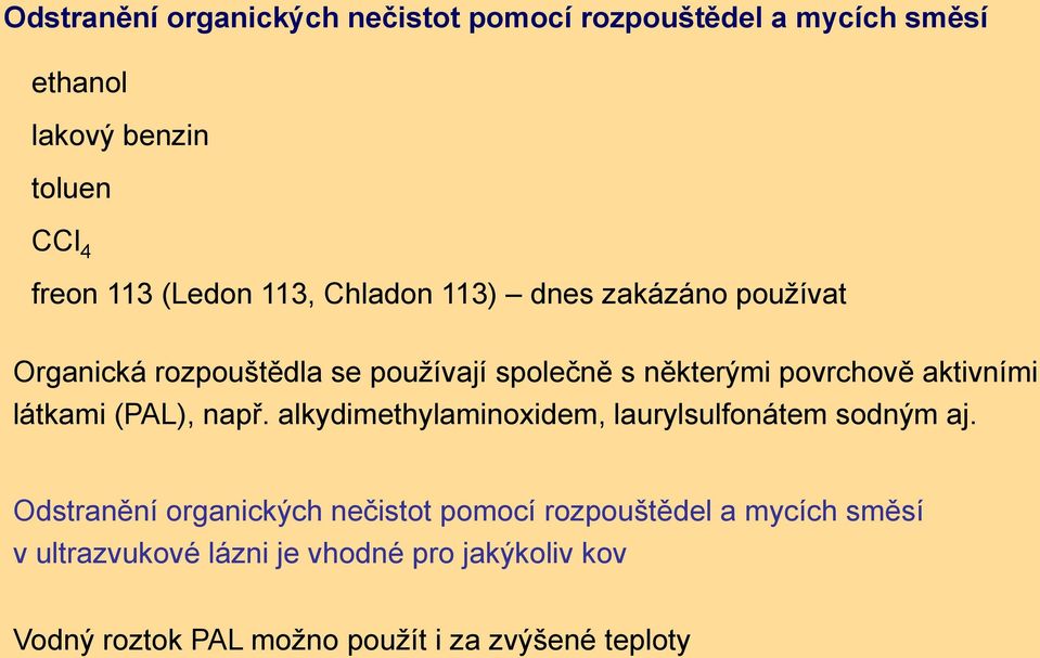 látkami (PAL), např. alkydimethylaminoxidem, laurylsulfonátem sodným aj.