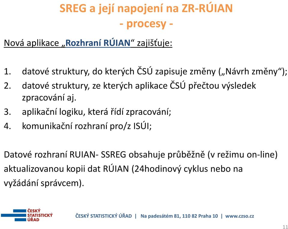 datové struktury, ze kterých aplikace ČSÚ přečtou výsledek zpracování aj. 3.