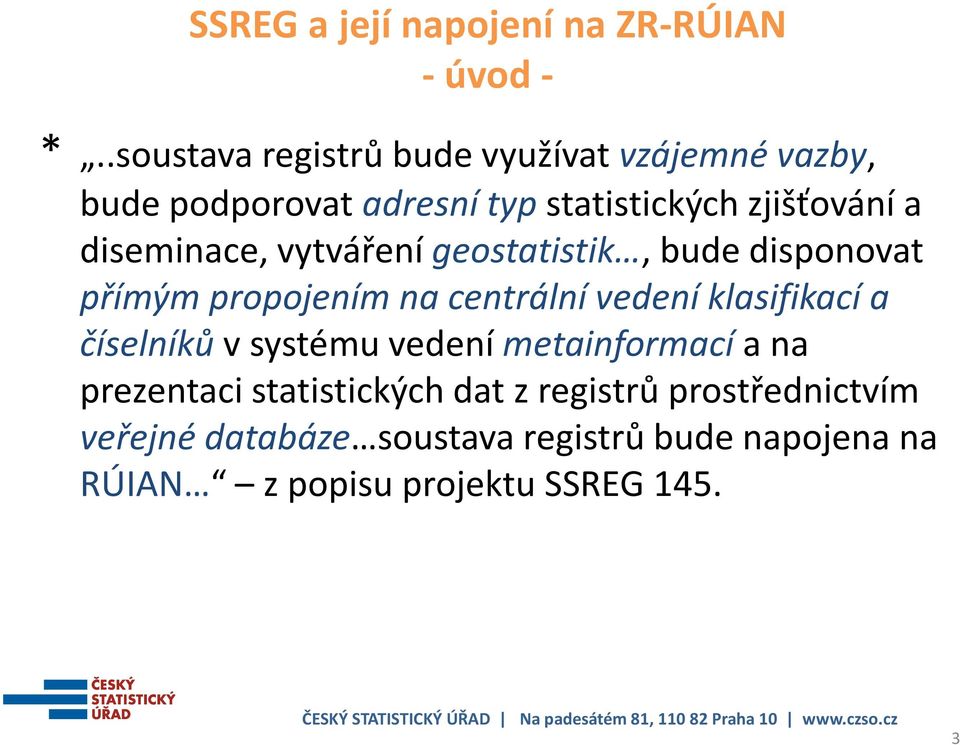 diseminace, vytváření geostatistik, bude disponovat přímým propojením na centrální vedení klasifikací a