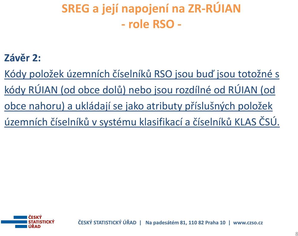 nebo jsou rozdílné od RÚIAN (od obce nahoru) a ukládají se jako atributy