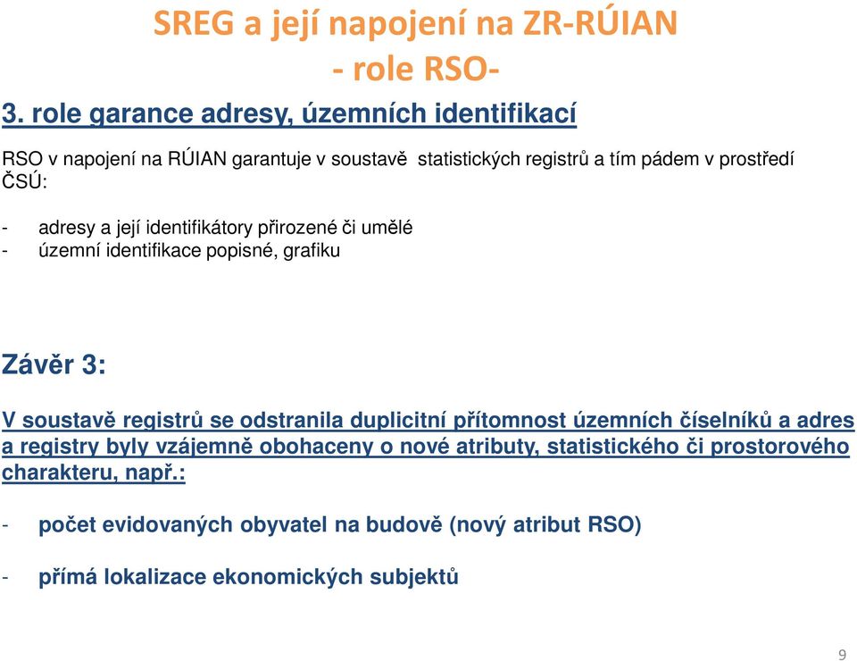 adresy a její identifikátory přirozené či umělé - územní identifikace popisné, grafiku Závěr 3: V soustavě registrů se odstranila duplicitní