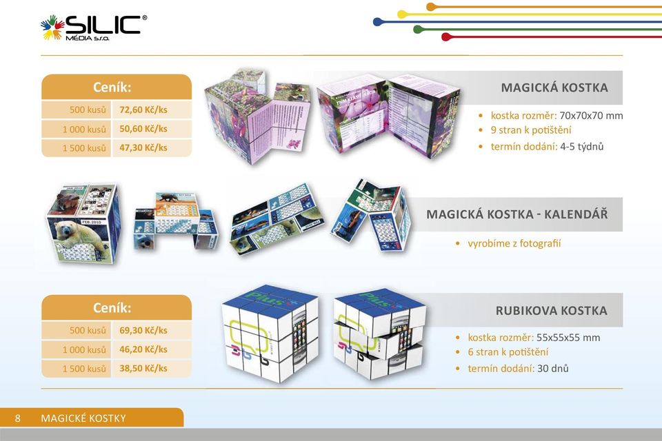 vyrobíme z fotografií Ceník: RUBIKOVA KOSTKA 500 kusů 1 000 kusů 1 500 kusů 69,30 Kč/ks 46,20