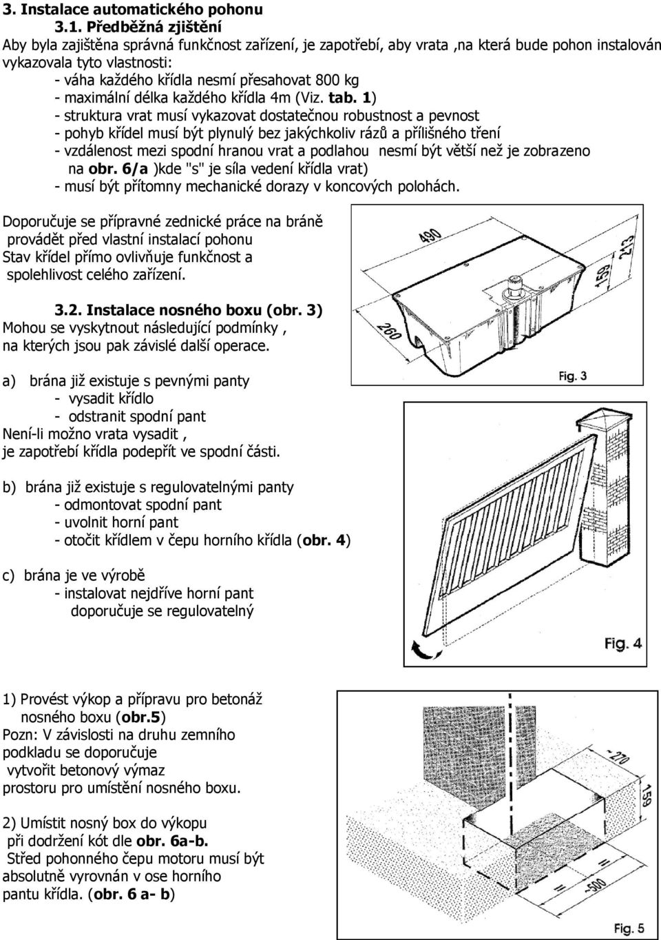 maximální délka každého křídla 4m (Viz. tab.