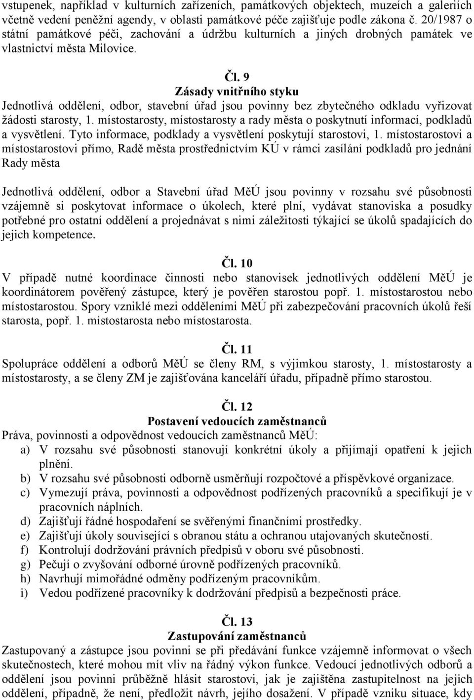 9 Zásady vnitřního styku Jednotlivá oddělení, odbor, stavební úřad jsou povinny bez zbytečného odkladu vyřizovat žádosti starosty, 1.