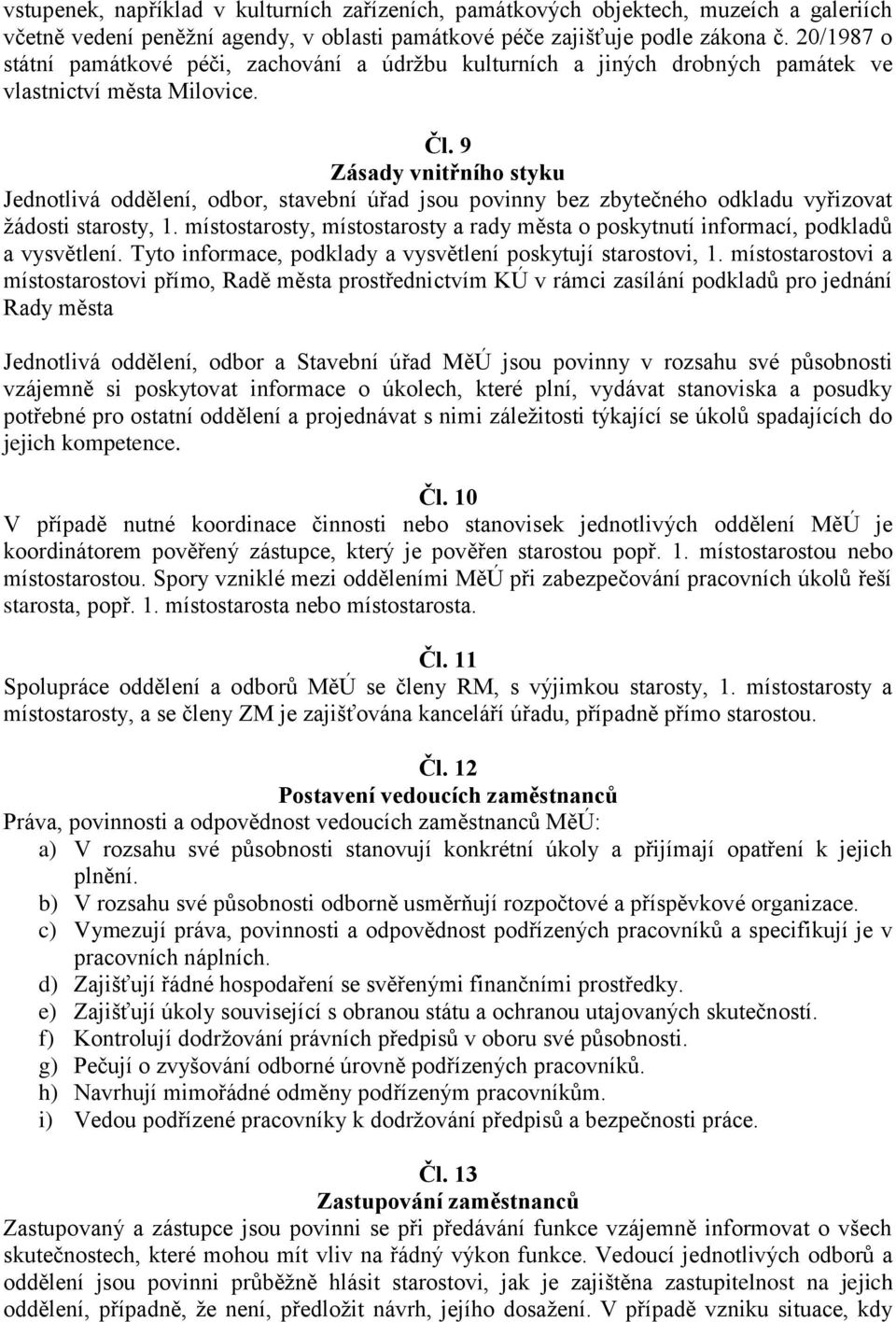 9 Zásady vnitřního styku Jednotlivá oddělení, odbor, stavební úřad jsou povinny bez zbytečného odkladu vyřizovat žádosti starosty, 1.