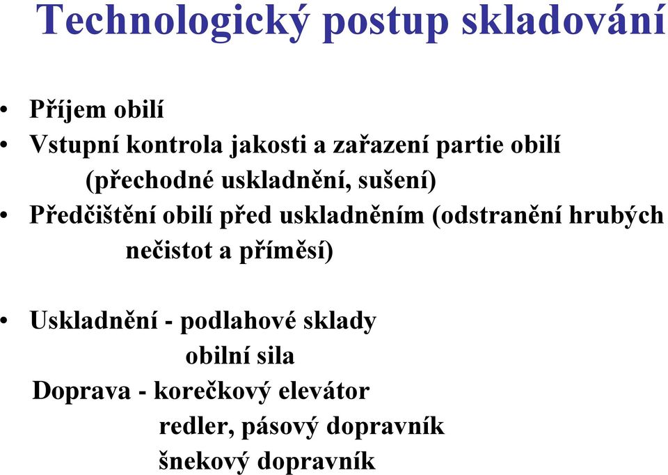 uskladněním (odstranění hrubých nečistot a příměsí) Uskladnění - podlahové