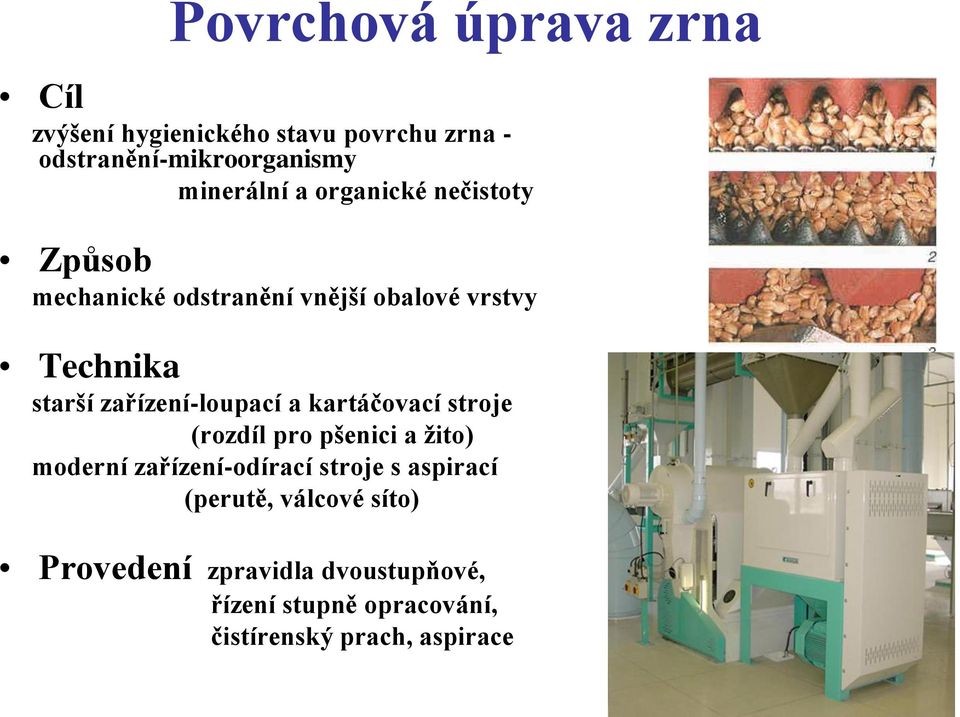 zařízení-loupací a kartáčovací stroje (rozdíl pro pšenici a žito) moderní zařízení-odírací stroje s