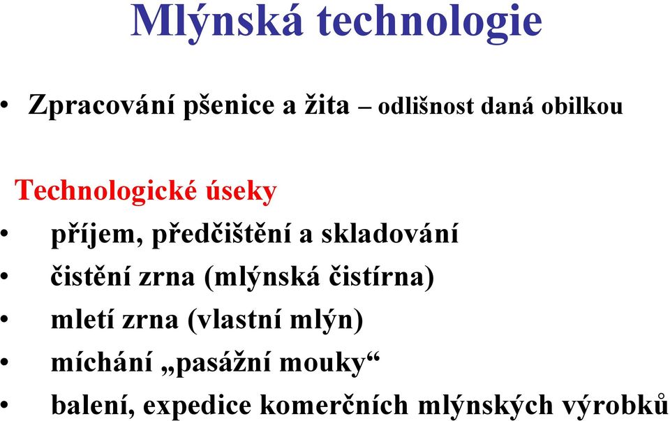 čistění zrna (mlýnská čistírna) mletí zrna (vlastní mlýn)