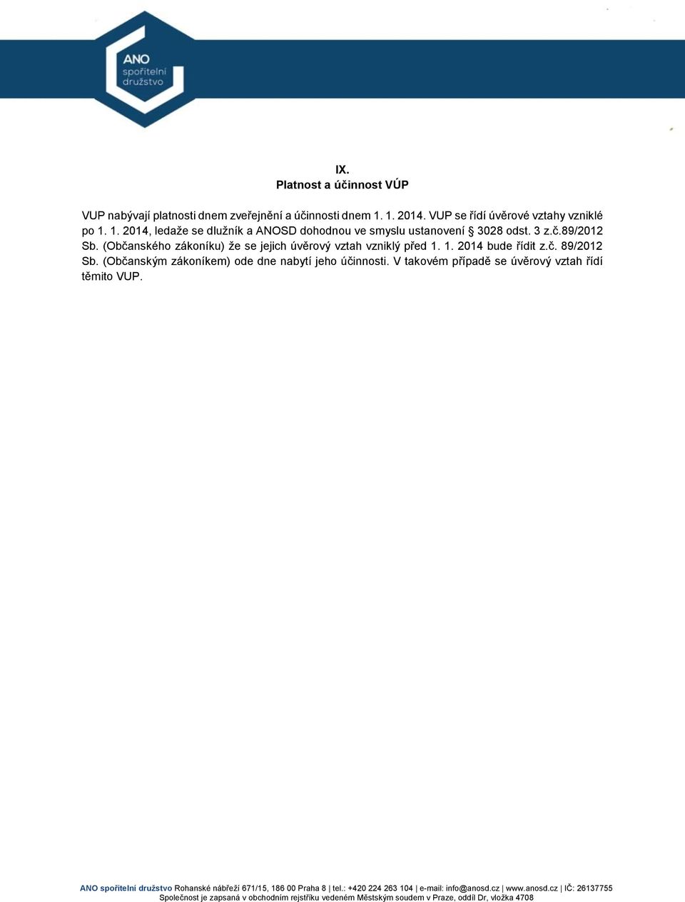 1. 2014, ledaže se dlužník a ANOSD dohodnou ve smyslu ustanovení 3028 odst. 3 z.č.89/2012 Sb.