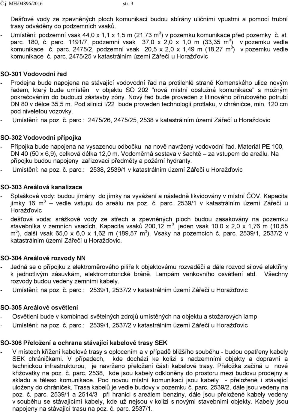 parc. 2475/2, podzemní vsak 20,5 x 2,0 x 1,49 m (18,27 m 3 ) v pozemku vedle komunikace č. parc.