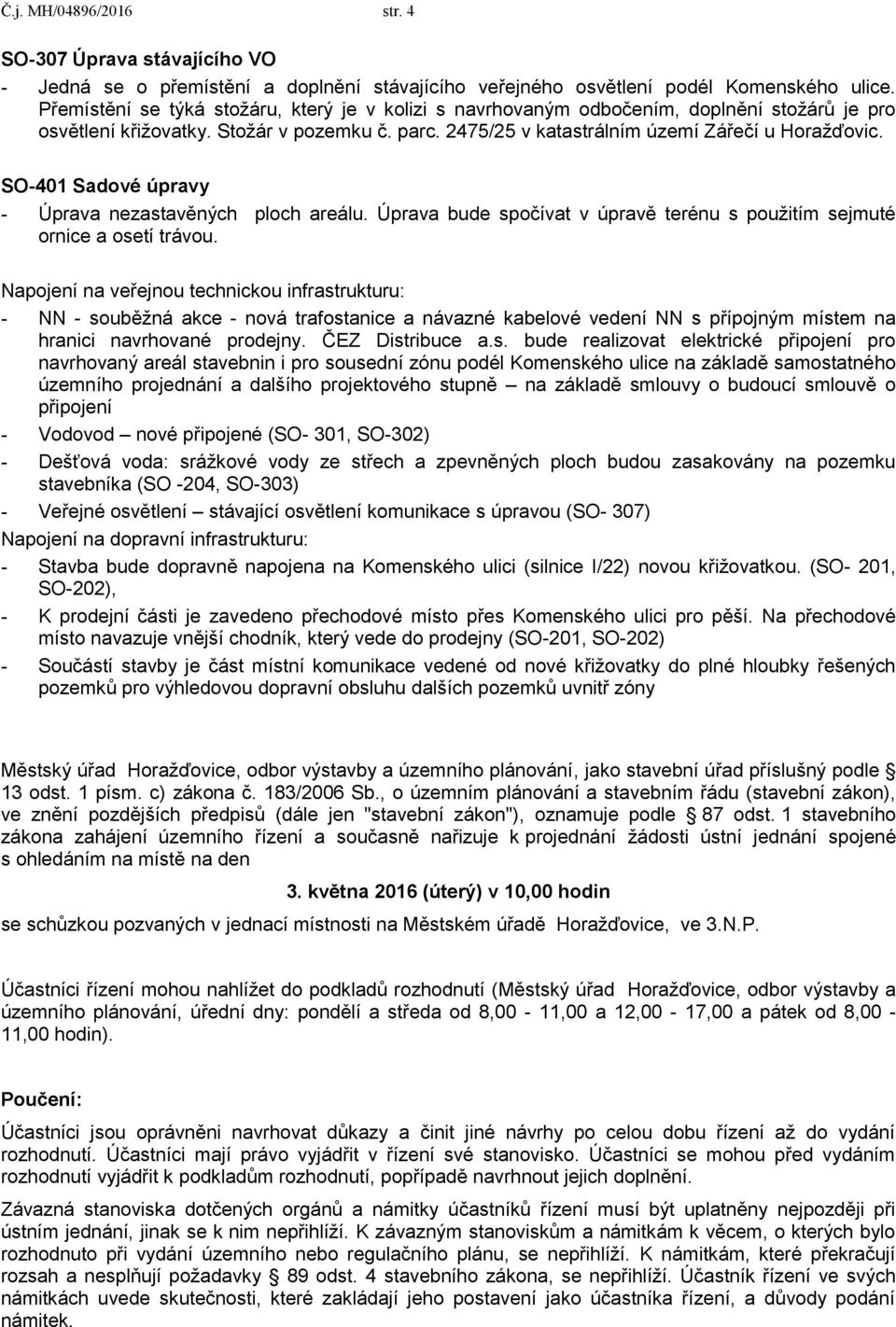SO-401 Sadové úpravy - Úprava nezastavěných ploch areálu. Úprava bude spočívat v úpravě terénu s použitím sejmuté ornice a osetí trávou.