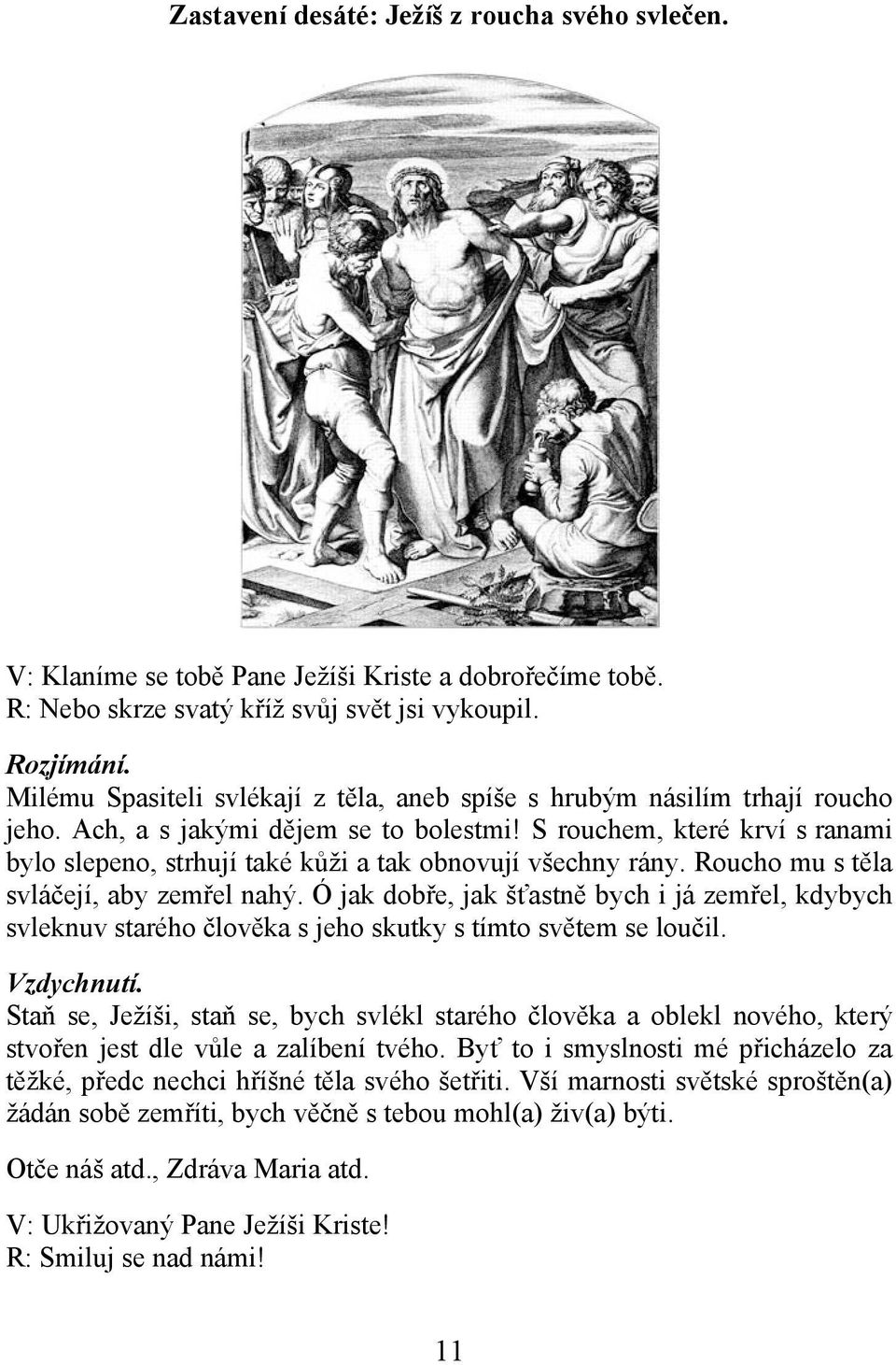 Ó jak dobře, jak šťastně bych i já zemřel, kdybych svleknuv starého člověka s jeho skutky s tímto světem se loučil.