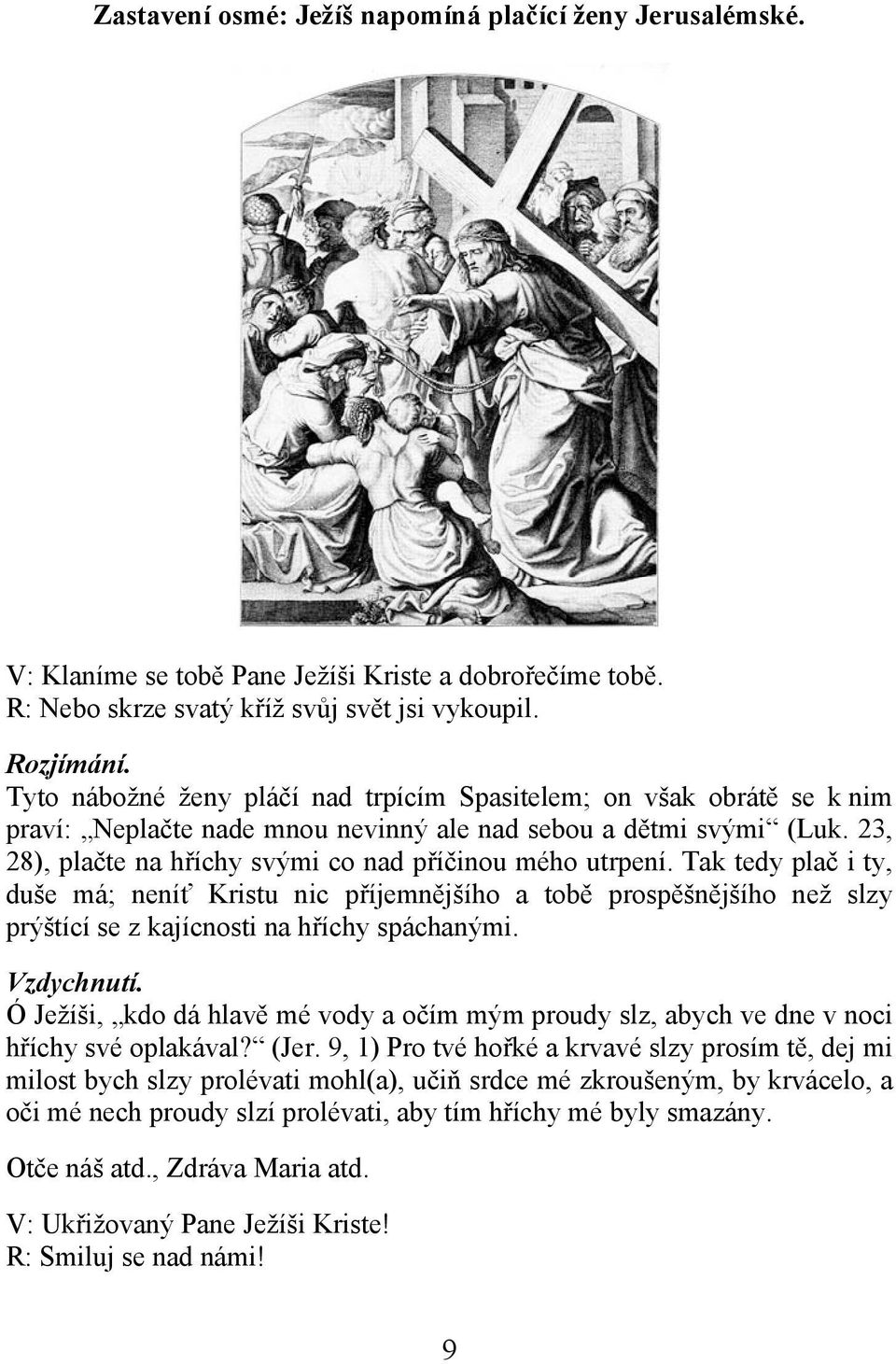 23, 28), plačte na hříchy svými co nad příčinou mého utrpení.