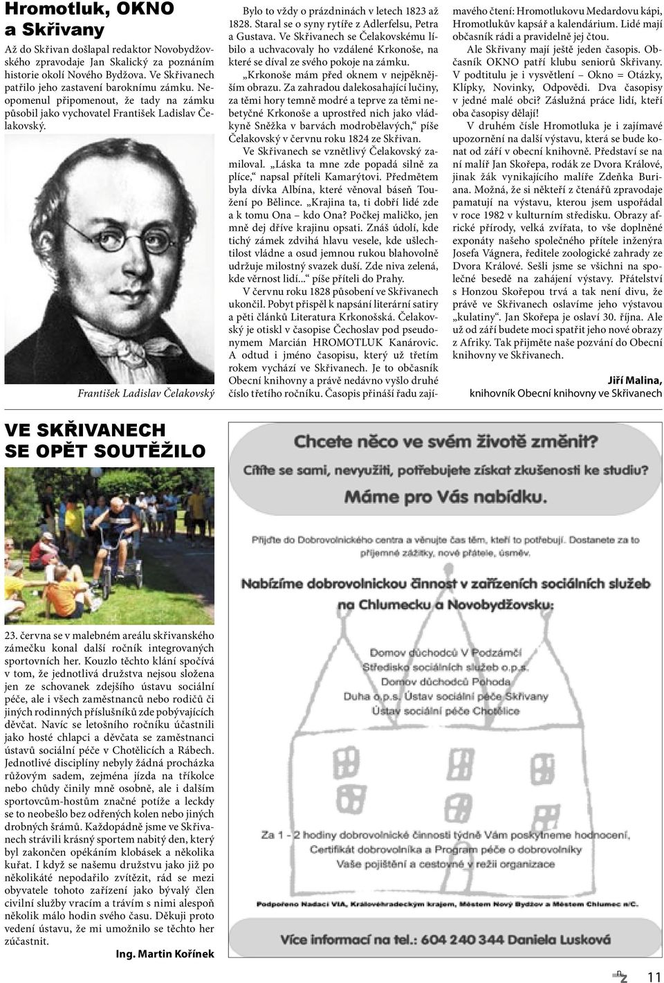 František Ladislav Čelakovský VE SKŘIVANECH SE OPĚT SOUTĚŽILO Bylo to vždy o prázdninách v letech 1823 až 1828. Staral se o syny rytíře z Adlerfelsu, Petra a Gustava.
