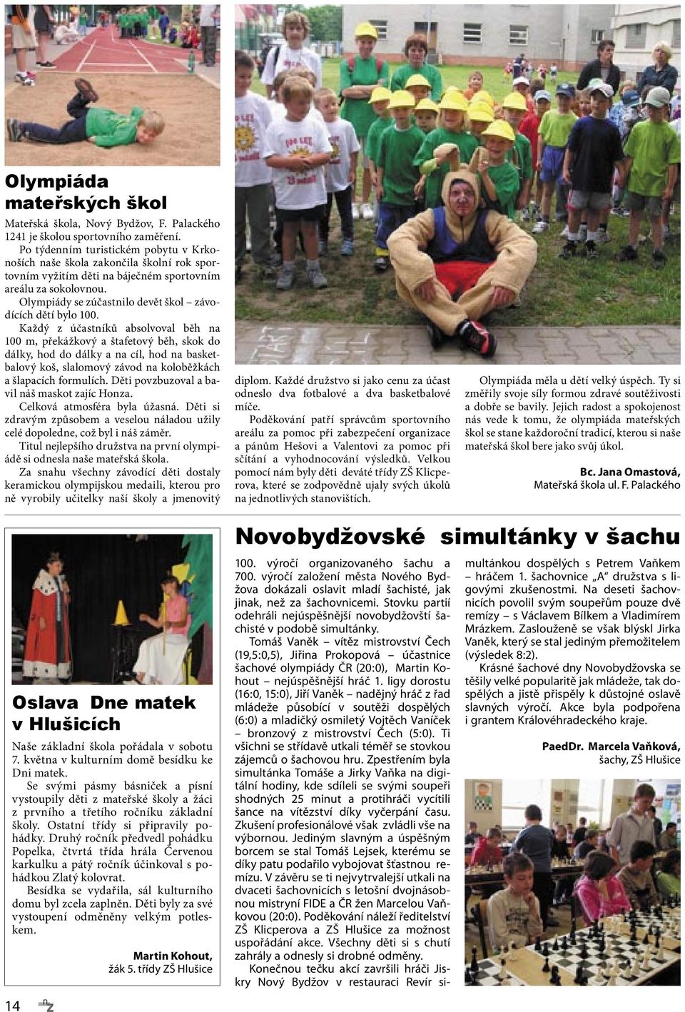 Olympiády se zúčastnilo devět škol závodících dětí bylo 100.