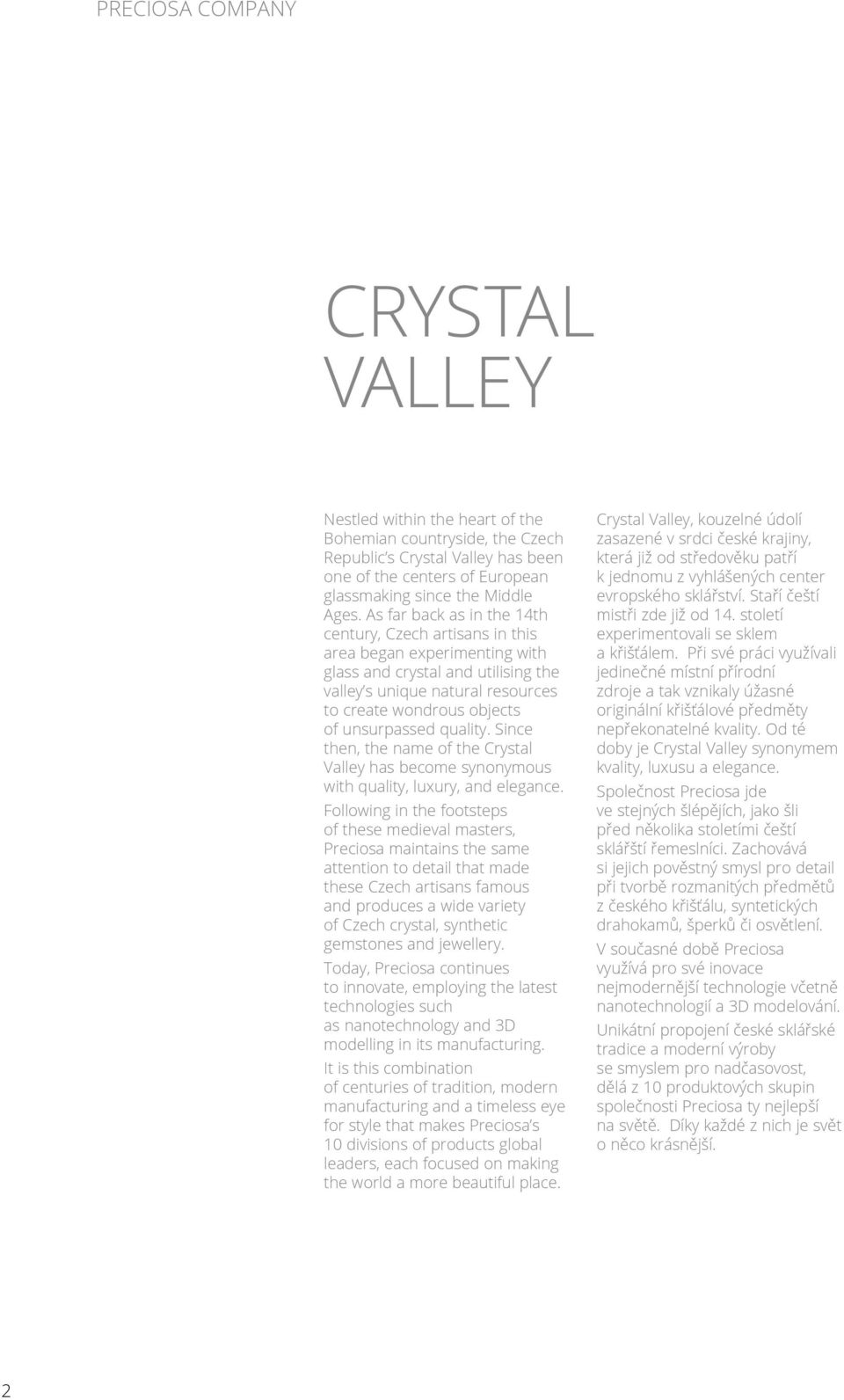 unsurpassed quality. Since then, the name of the Crystal Valley has become synonymous with quality, luxury, and elegance.
