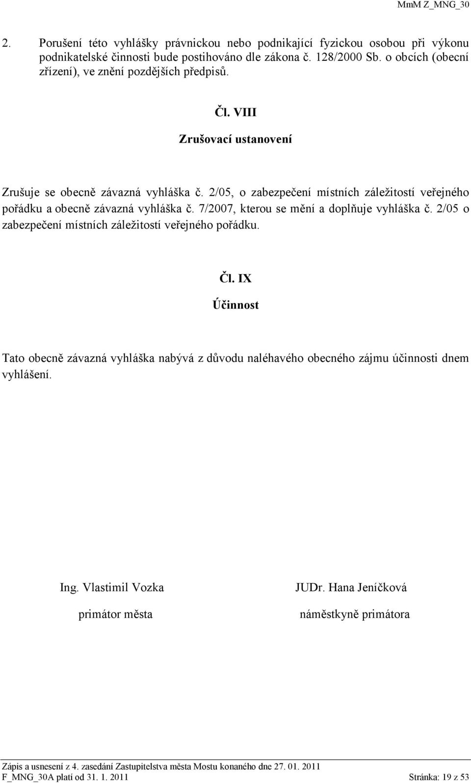 2/05, o zabezpečení místních záleţitostí veřejného pořádku a obecně závazná vyhláška č. 7/2007, kterou se mění a doplňuje vyhláška č.