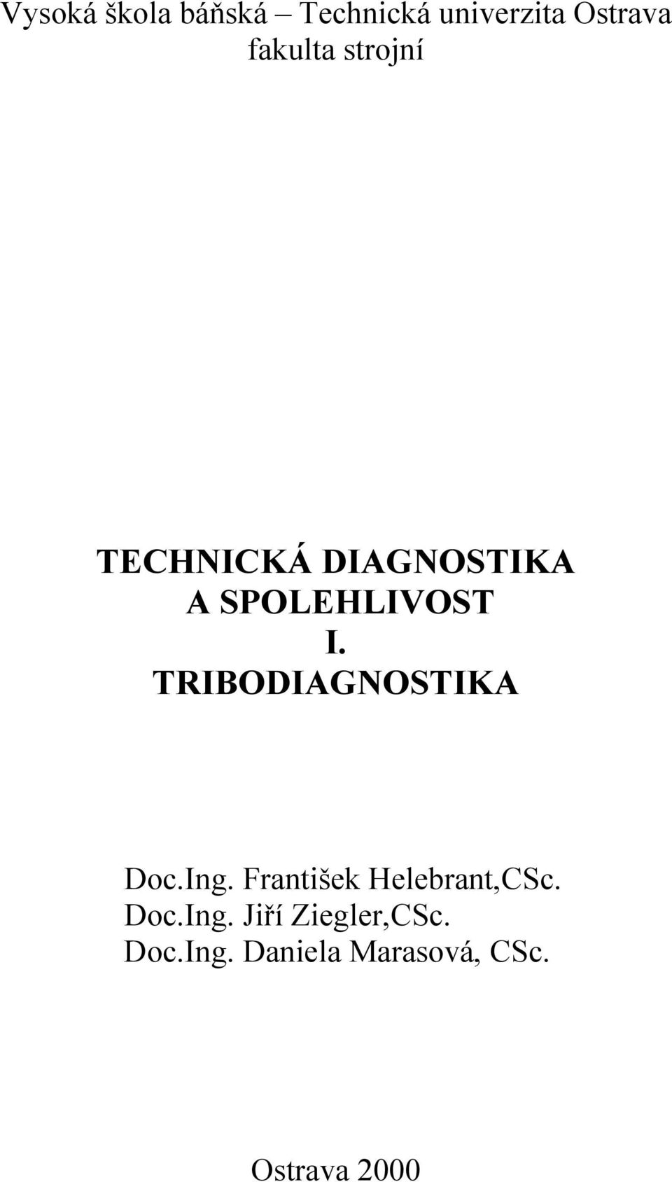 TRIBODIAGNOSTIKA Doc.Ing. František Helebrant,CSc. Doc.Ing. Jiří Ziegler,CSc.