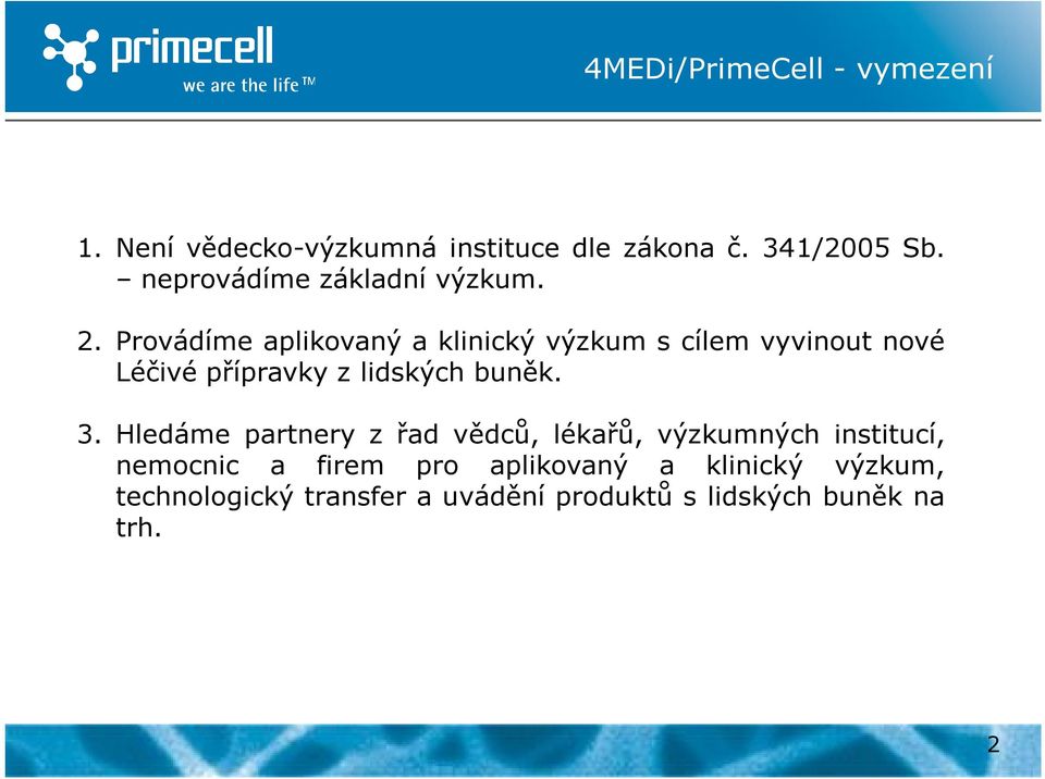 Provádíme aplikovaný a klinický výzkum s cílem vyvinout nové Léčivé přípravky z lidských buněk. 3.