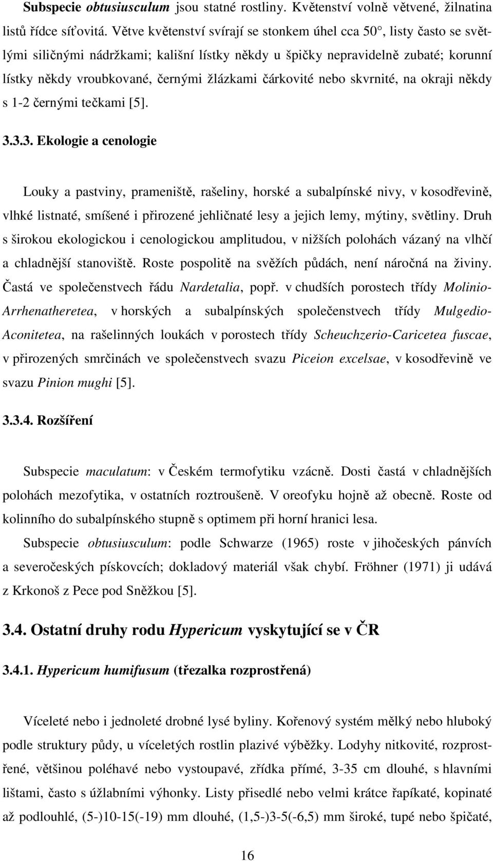 čárkovité nebo skvrnité, na okraji někdy s 1-2 černými tečkami [5]. 3.