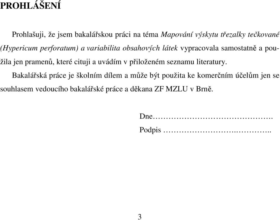 které cituji a uvádím v přiloženém seznamu literatury.