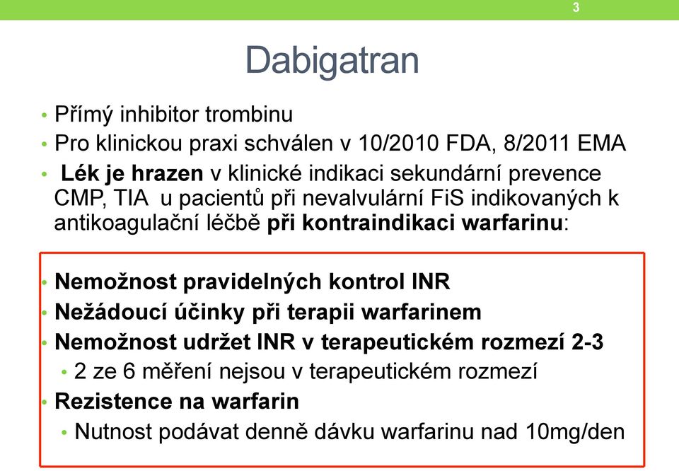 kontraindikaci warfarinu: Nemožnost pravidelných kontrol INR Nežádoucí účinky při terapii warfarinem Nemožnost udržet INR v