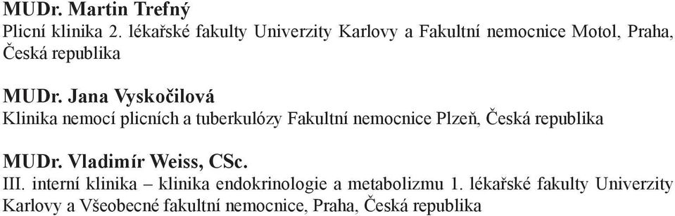 Jana Vyskočilová Klinika nemocí plicních a tuberkulózy Fakultní nemocnice Plzeň, Česká republika MUDr.