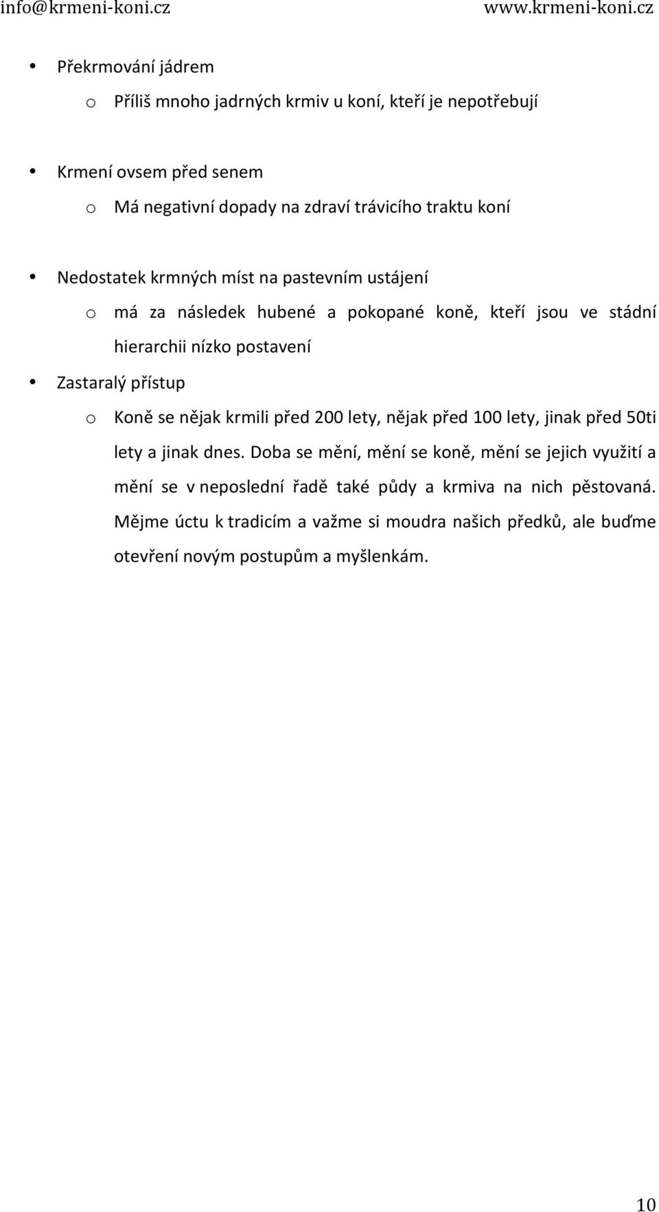 Koně se nějak krmili před 200 lety, nějak před 100 lety, jinak před 50ti lety a jinak dnes.