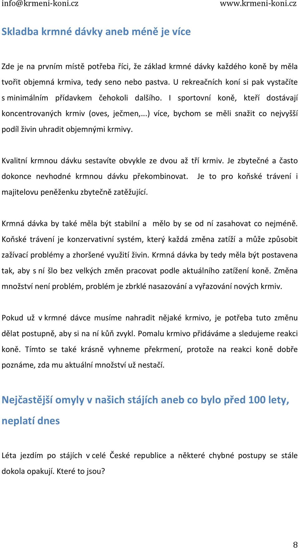 ..) více, bychom se měli snažit co nejvyšší podíl živin uhradit objemnými krmivy. Kvalitní krmnou dávku sestavíte obvykle ze dvou až tří krmiv.