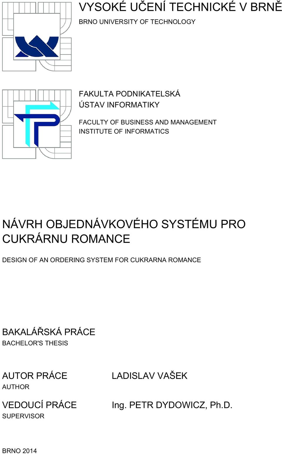 SYSTÉMU PRO CUKRÁRNU ROMANCE DESIGN OF AN ORDERING SYSTEM FOR CUKRARNA ROMANCE BAKALÁŘSKÁ PRÁCE