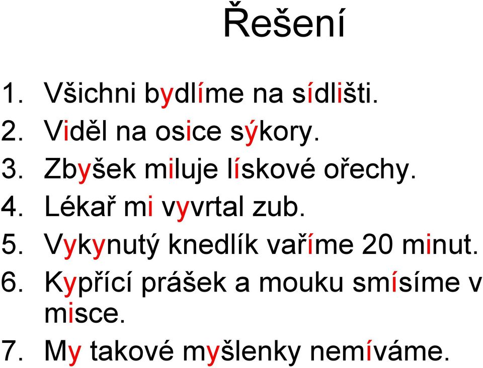 Lékař mi vyvrtal zub. 5. Vykynutý knedlík vaříme 20 minut.