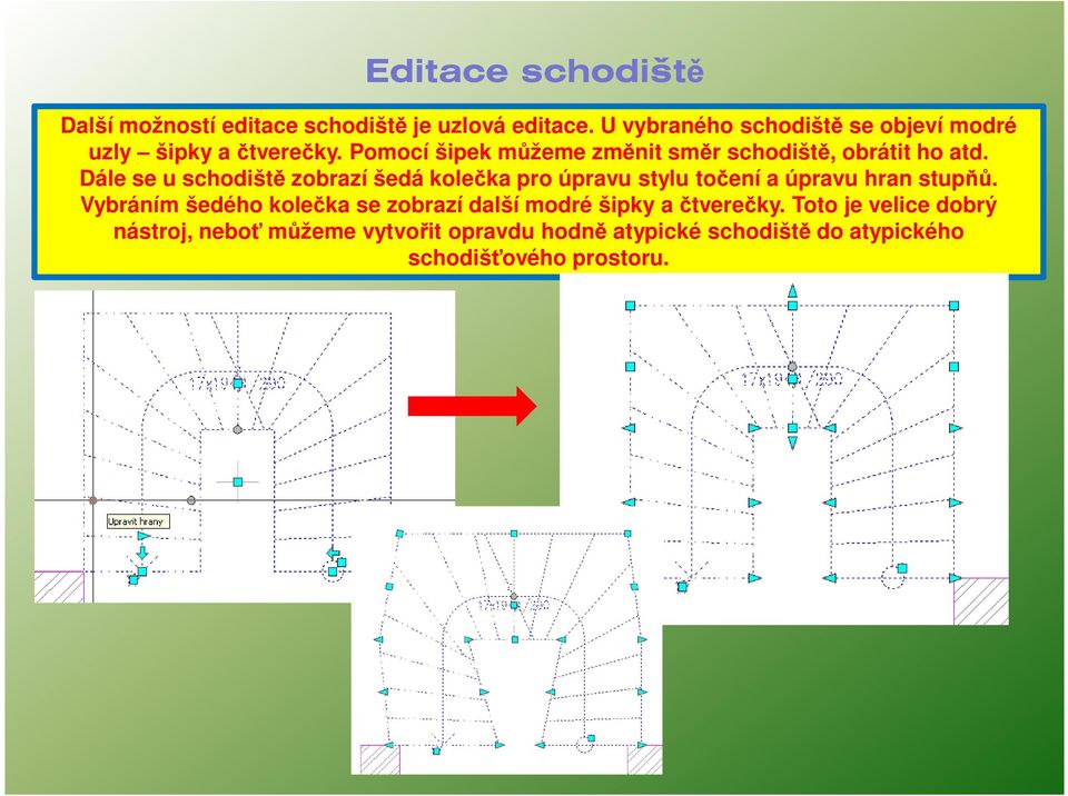 Pomocí šipek můžeme změnit směr schodiště, obrátit ho atd.