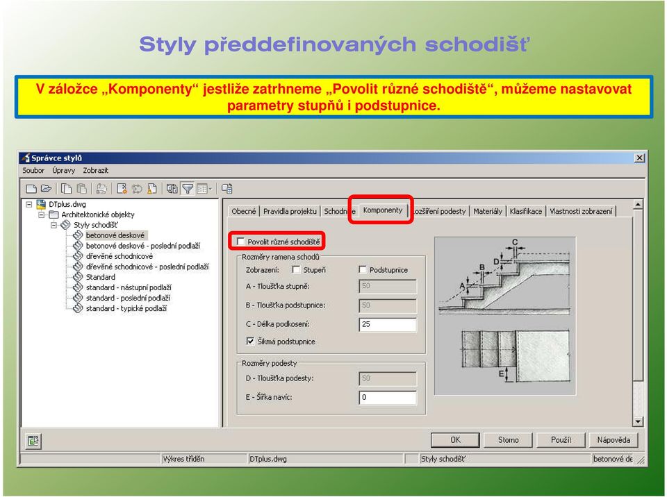 zatrhneme Povolit různé schodiště,