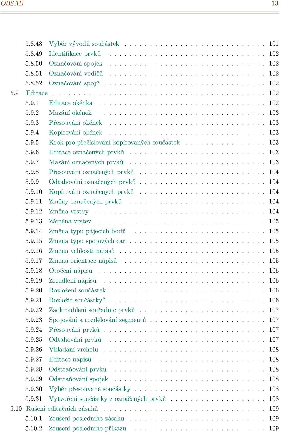 ................................ 103 5.9.3 Přesouvání okének............................... 103 5.9.4 Kopírování okének............................... 103 5.9.5 Krok pro přečíslování kopírovaných součástek.