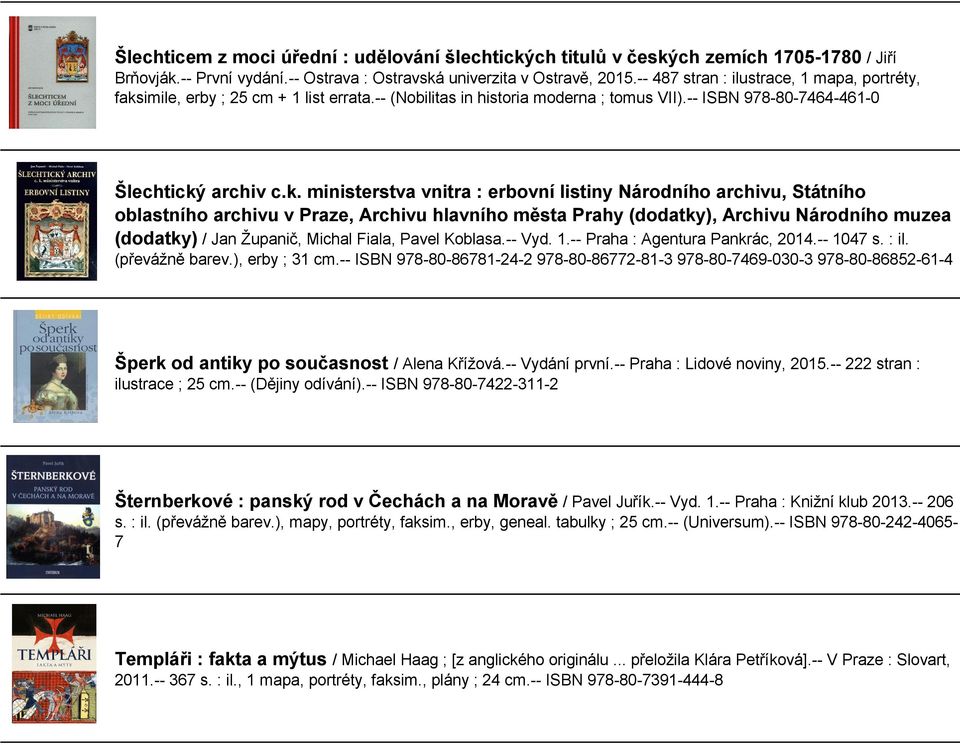 imile, erby ; 25 cm + 1 list errata.-- (Nobilitas in historia moderna ; tomus VII).-- ISBN 978-80-7464-461-0 Šlechtický