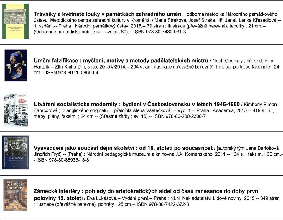 -- ISBN 978-80-7480-031-3 Umění falzifikace : myšlení, motivy a metody padělatelských mistrů / Noah Charney ; překlad: Filip Hanzlík.-- Zlín Kniha Zlin, s.r.o. 2015 2014.