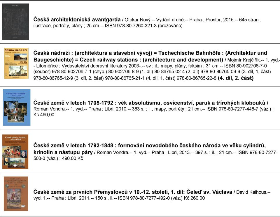 development) / Mojmír Krejčiřík.-- 1. vyd.- - Litoměřice : Vydavatelství dopravní literatury 2003-.-- sv : il., mapy, plány, faksim ; 31 cm.-- ISBN 80-902706-7-0 (soubor) 978-80-902706-7-1 (chyb.