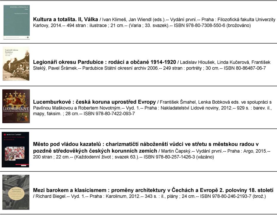 -- 249 stran : portréty ; 30 cm.-- ISBN 80-86487-06-7 Lucemburkové : česká koruna uprostřed Evropy / František Šmahel, Lenka Bobková eds. ve spolupráci s Pavlínou Maškovou a Robertem Novotným.-- Vyd.