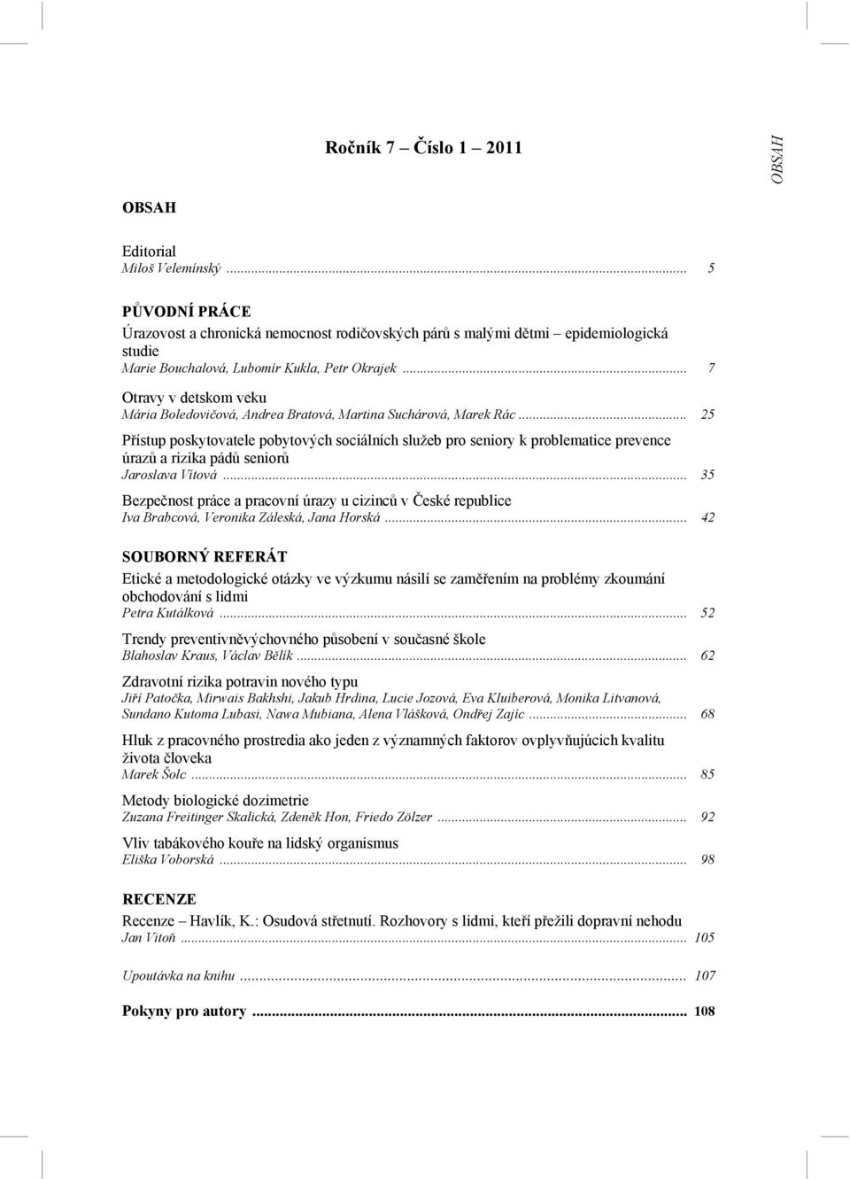 .. 7 Otravy v detskom veku Mária Boledovičová, Andrea Bratová, Martina Suchárová, Marek Rác.