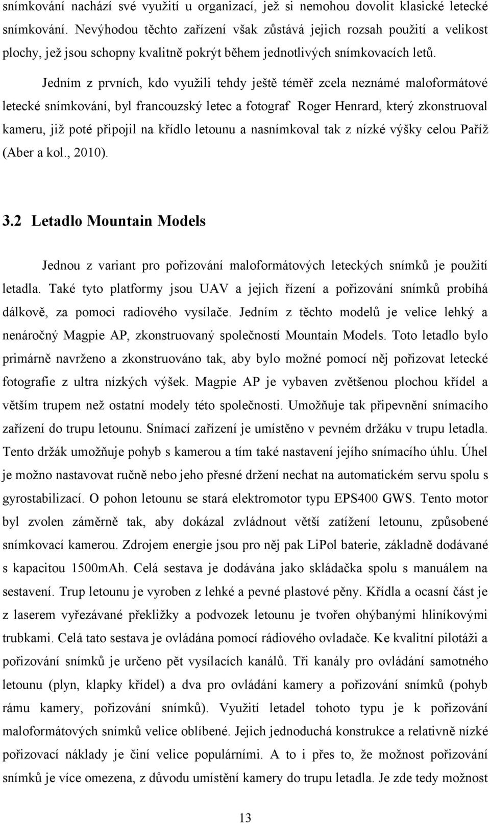 Jedním z prvních, kdo využili tehdy ještě téměř zcela neznámé maloformátové letecké snímkování, byl francouzský letec a fotograf Roger Henrard, který zkonstruoval kameru, již poté připojil na křídlo