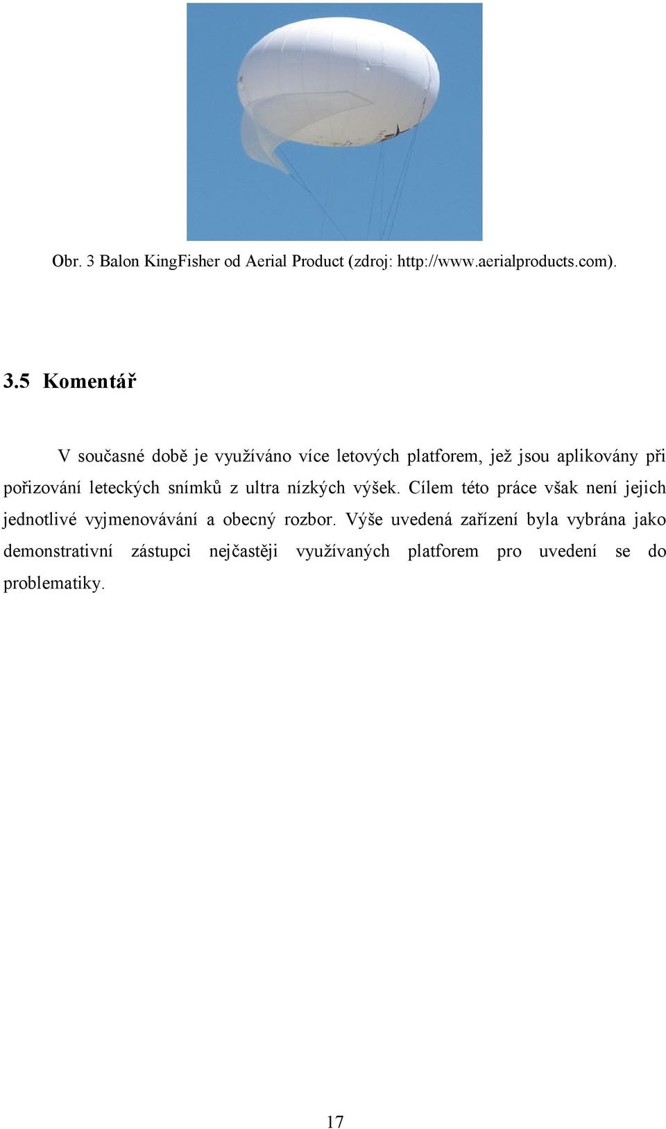 5 Komentář V současné době je využíváno více letových platforem, jež jsou aplikovány při pořizování