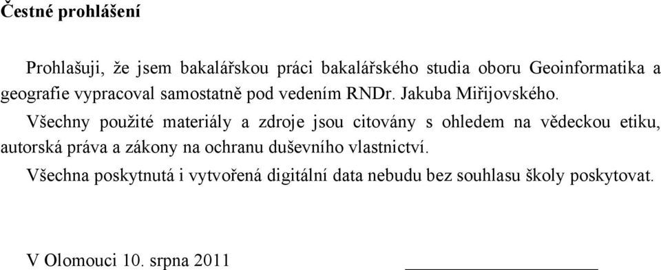 Všechny použité materiály a zdroje jsou citovány s ohledem na vědeckou etiku, autorská práva a zákony