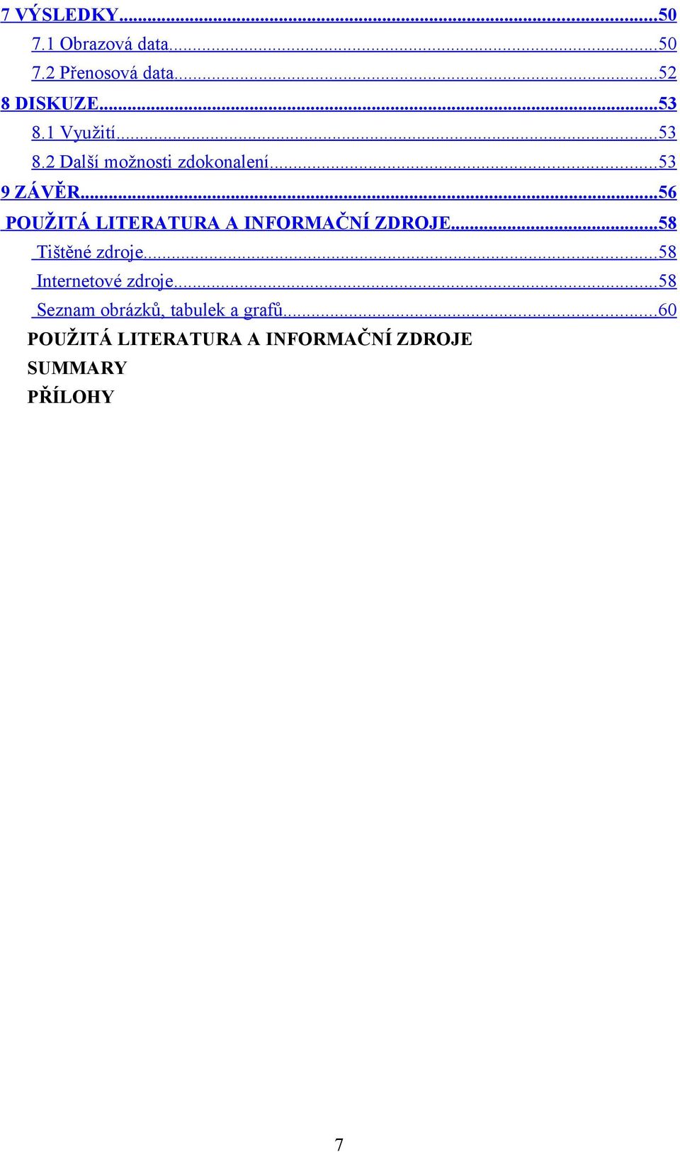 ..56 POUŽITÁ LITERATURA A INFORMAČNÍ ZDROJE...58 Tištěné zdroje.
