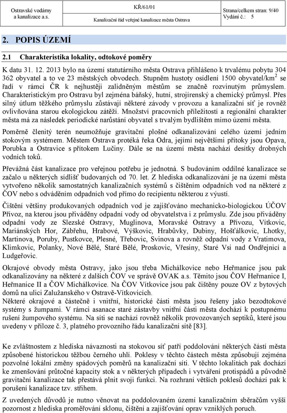 Stupněm hustoty osídlení 1500 obyvatel/km 2 se řadí v rámci ČR k nejhustěji zalidněným městům se značně rozvinutým průmyslem.