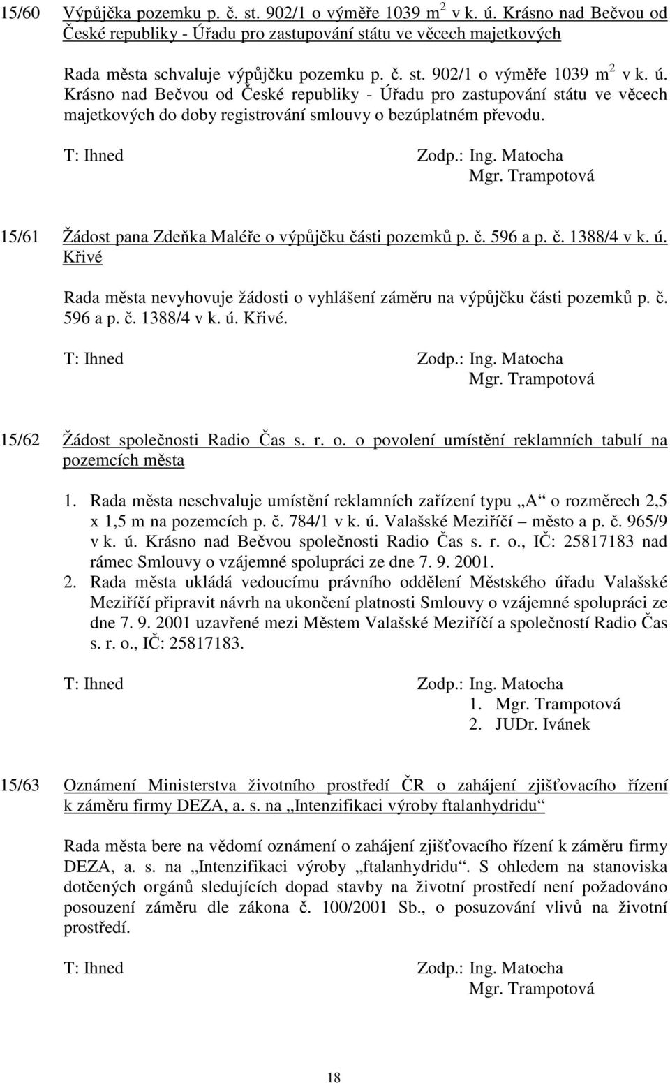 Krásno nad Bečvou od České republiky - Úřadu pro zastupování státu ve věcech majetkových do doby registrování smlouvy o bezúplatném převodu. 15/61 Žádost pana Zdeňka Maléře o výpůjčku části pozemků p.